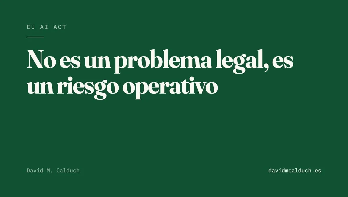 EU AI Act: No es un problema legal, es un problema de riesgo operativo